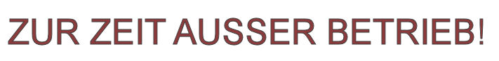 ZUR ZEIT AUSSER BETRIEB!